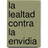 La Lealtad Contra La Envidia