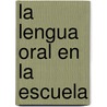La Lengua Oral En La Escuela by Juli Palou