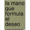 La Mano Que Formula el Deseo door Jose Luis De Juan