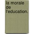 La Morale De L'Education.