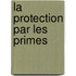 La Protection Par Les Primes
