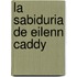 La Sabiduria de Eilenn Caddy