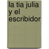 La Tia Julia y El Escribidor door Mario Vargas Llosa