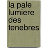 La pale lumiere des tenebres door Erik L'Homme