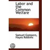 Labor And The Common Welfare by Samuel Gompers