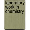 Laboratory Work in Chemistry door Edward Harrison Keiser