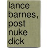 Lance Barnes, Post Nuke Dick by Stefan Petrucha