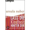 Lass die Kindheit hinter dir by Ursula Nuber