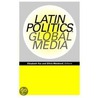 Latin Politics, Global Media door Elizabeth Fox