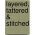 Layered, Tattered & Stitched