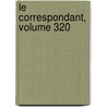 Le Correspondant, Volume 320 by Unknown
