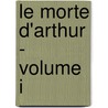Le Morte D'Arthur - Volume I by Sir Thomas Mallory