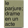 Le Parjure; Drame En Un Acte door Jean De Loussot
