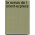 Le Roman De L Orient-express