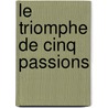 Le Triomphe De Cinq Passions door Gillet De La Tessonnerie