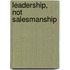 Leadership, Not Salesmanship