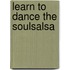 Learn To Dance The Soulsalsa
