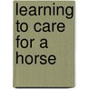 Learning to Care for a Horse door Felicia Lowenstein Niven