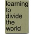 Learning to Divide the World