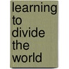 Learning to Divide the World by John Willinsky