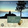 Lebe, was dein Herz dir sagt by John Eldredge