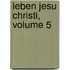 Leben Jesu Christi, Volume 5