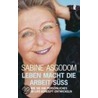 Leben macht die Arbeit süß by Sabine Asgodom