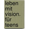 Leben mit Vision. Für Teens door Renke Bohlen