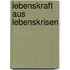 Lebenskraft aus Lebenskrisen