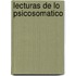 Lecturas de Lo Psicosomatico