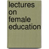 Lectures On Female Education door James Mercer Garnett