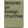 Lectures On Foreign Churches door Comm. On Forei Scotland Free C