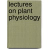 Lectures On Plant Physiology by Robert John Harvey Gibson
