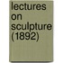 Lectures On Sculpture (1892)