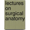 Lectures On Surgical Anatomy door John Chiene
