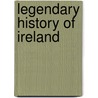 Legendary History Of Ireland by L. Tachet De Barneval