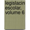 Legislacin Escolar, Volume 6 by Normal Consejo De Ense