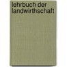 Lehrbuch Der Landwirthschaft by Heinrich Wilhelm Von Pabst