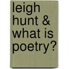 Leigh Hunt & What Is Poetry? by Not Available