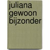 Juliana Gewoon Bijzonder