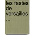 Les Fastes de Versailles ...