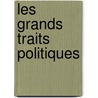 Les Grands Traits Politiques door Pierre Albin