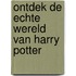 Ontdek de echte wereld van Harry Potter