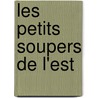 Les Petits Soupers de L'Est door Catherine Durand