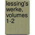 Lessing's Werke, Volumes 1-2