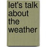 Let's Talk About The Weather door Keri Finlayson