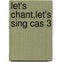 Let's Chant,let's Sing Cas 3