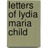 Letters Of Lydia Maria Child door Wendell Phillips