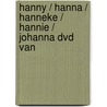 Hanny / Hanna / Hanneke / Hannie / Johanna dvd van