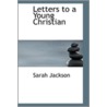 Letters To A Young Christian by Sarah Jackson